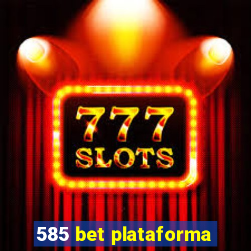 585 bet plataforma